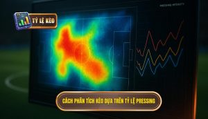 Cách phân tích kèo dựa trên tỷ lệ pressing