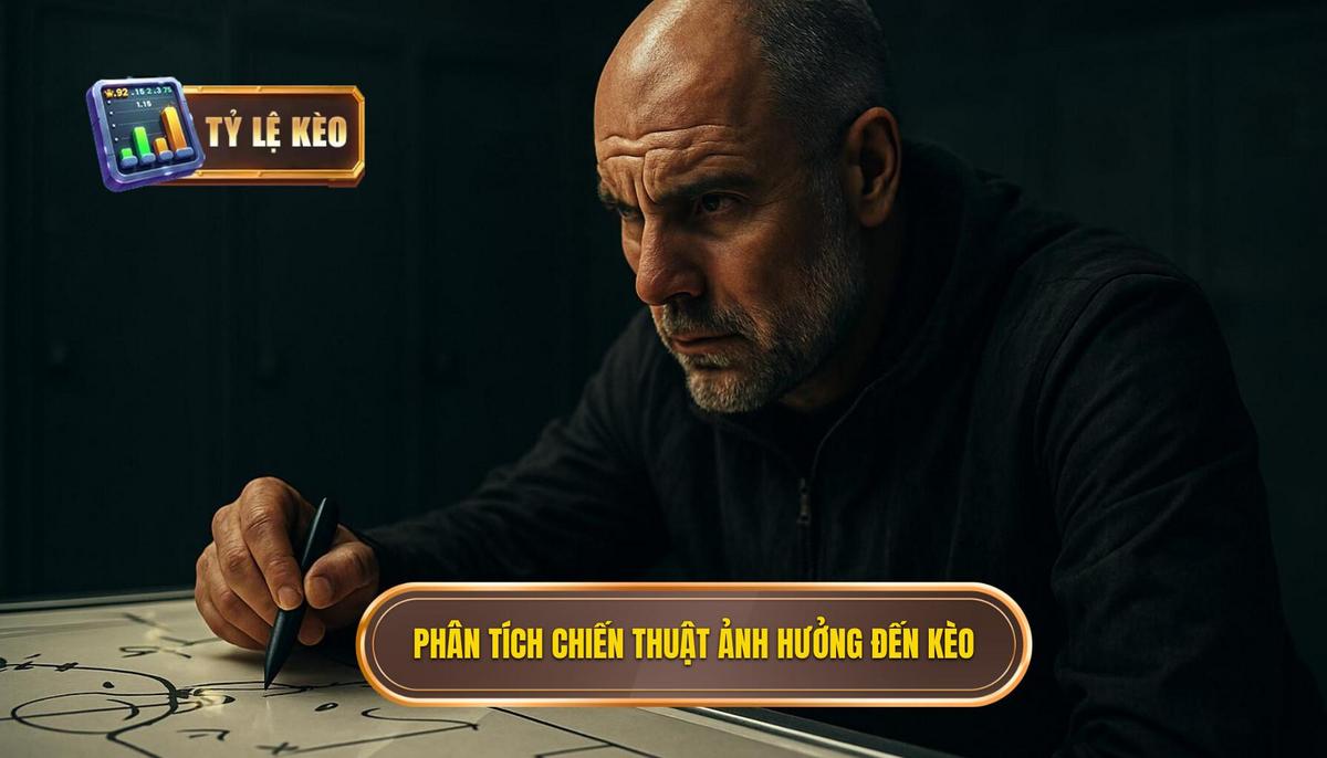 Phân Tích Chiến Thuật Chuyên Sâu Ảnh Hưởng Đến Kèo