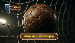 Kèo cược tổng số lần sút bóng bị chặn