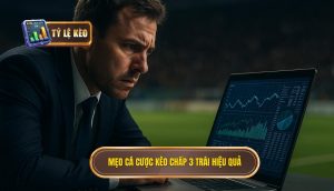 Mẹo cá cược kèo chấp 3 trái hiệu quả